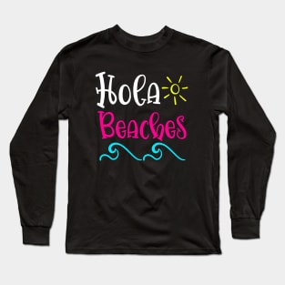 Hola Beaches Long Sleeve T-Shirt